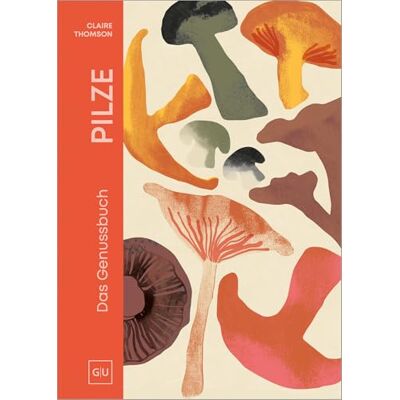 Thomson PILZE: Das Genuss-Kochbuch Umami pur: Shiitake, Steinpilze & Co. neu entdecken. Rezepte für Genießer Thomson PILZE: Das Genuss-Kochbuch Umami pur: Shiitake, Steinpilze & Co. neu entdecken. Rezepte für Genießer