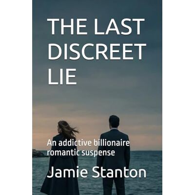 Stanton THE LAST DISCREET LIE: An addictive billionaire romantic suspense Stanton THE LAST DISCREET LIE: An addictive billionaire romantic suspense