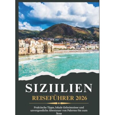 Weber SIZILIEN REISEFÜHRER 2026 Praktische Tipps, lokale Geheimnisse und unvergessliche Abenteuer von Palermo bis zum Ätna Weber SIZILIEN REISEFÜHRER 2026 Praktische Tipps, lokale Geheimnisse und unvergessliche Abenteuer von Palermo bis zum Ätna