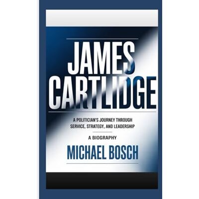 Bosch JAMES CARTLIDGE: A Politician’s Journey Through Service, Strategy, and Leadership- A Biography Bosch JAMES CARTLIDGE: A Politician’s Journey Through Service, Strategy, and Leadership- A Biography