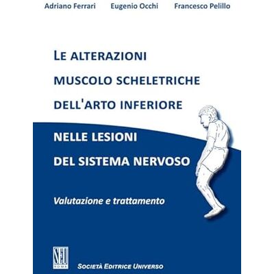Acer Le alterazioni muscolo scheletriche dell'arto inferiore nelle lesioni del sistema nervoso. Valutazione e trattamento Acer Le alterazioni muscolo scheletriche dell'arto inferiore nelle lesioni del sistema nervoso. Valutazione e trattamento
