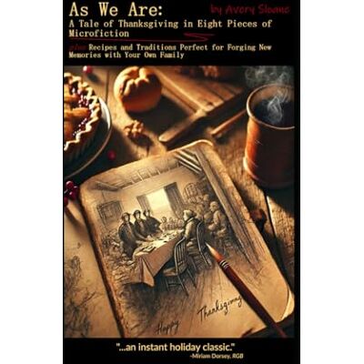 Avery As We Are: A Thanksgiving Story in Eight Pieces of Microfiction Avery As We Are: A Thanksgiving Story in Eight Pieces of Microfiction