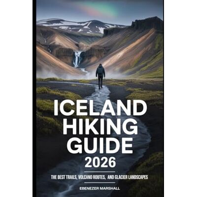 Marshall ICELAND HIKING GUIDE 2026: Discover the Most Scenic Trails, Volcano Routes, and Glacier Landscapes Marshall ICELAND HIKING GUIDE 2026: Discover the Most Scenic Trails, Volcano Routes, and Glacier Landscapes