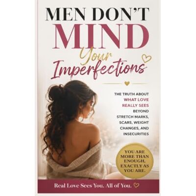 Calvin Men Don't Mind Your Imperfections: The Truth About What Love Really Sees Beyond Stretch Marks, Scars, Weight Changes, and Insecurities Calvin Men Don't Mind Your Imperfections: The Truth About What Love Really Sees Beyond Stretch Marks, Scars, Weight Changes, and Insecurities