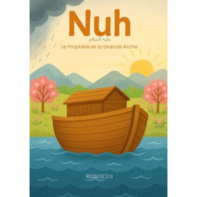 Silva Nuh Le Prophète et la Grande Arche Livres islamiques pour enfants en français: Islamic kids books in French Silva Nuh Le Prophète et la Grande Arche Livres islamiques pour enfants en français: Islamic kids books in French