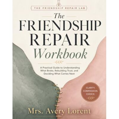 Avery The Friendship Repair Workbook: A Practical Guide to Understanding What Broke, Rebuilding Trust, and Deciding What Comes Next Avery The Friendship Repair Workbook: A Practical Guide to Understanding What Broke, Rebuilding Trust, and Deciding What Comes Next