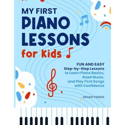 Parker My First Piano Lessons for Kids: Fun and Easy Step-by-Step Lessons to Learn Piano Basics, Read Music, and Play First Songs with Confidence Parker My First Piano Lessons for Kids: Fun and Easy Step-by-Step Lessons to Learn Piano Basics, Read Music, and Play First Songs with Confidence
