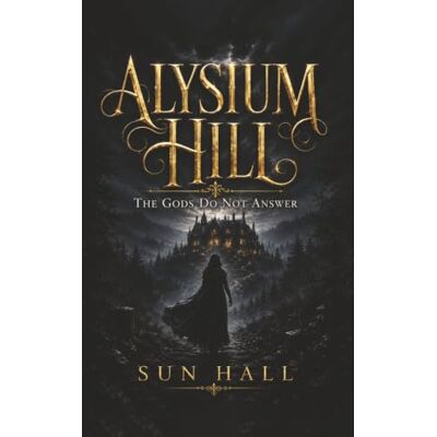 Sun Alysium Hill: The Gods Do Not Answer Sun Alysium Hill: The Gods Do Not Answer