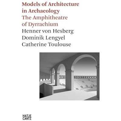 Xxx Models of Architecture in Archeology /anglais: The Amphitheatre of Dyrrachium Xxx Models of Architecture in Archeology /anglais: The Amphitheatre of Dyrrachium