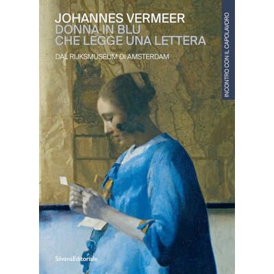 SILVANA Johannes Vermeer. Donna in blu che legge una lettera. Dal Rijksmuseum di Amsterdam SILVANA Johannes Vermeer. Donna in blu che legge una lettera. Dal Rijksmuseum di Amsterdam