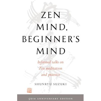 Suzuki Zen Mind, Beginner's Mind: 50th Anniversary Edition Suzuki Zen Mind, Beginner's Mind: 50th Anniversary Edition