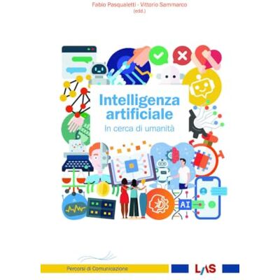 LAS Intelligenza artificiale. In cerca di umanità LAS Intelligenza artificiale. In cerca di umanità