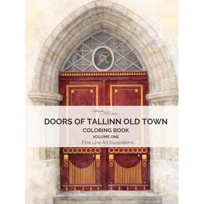 Doors of Tallinn Old Town: A Fine Line Adult Coloring Book and Art Collection of 50 Real Doors from Tallinn, Estonia Doors of Tallinn Old Town: A Fine Line Adult Coloring Book and Art Collection of 50 Real Doors from Tallinn, Estonia