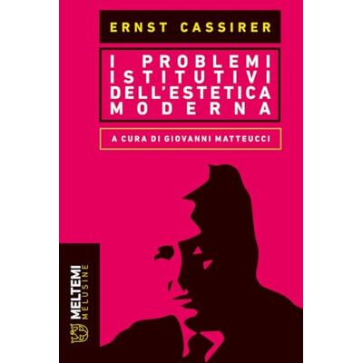 Cassirer, Ernst I problemi istitutivi dell'estetica moderna Cassirer, Ernst I problemi istitutivi dell'estetica moderna