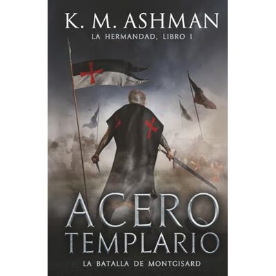 K&M La Hermandad Libro I: Acero Templario K&M La Hermandad Libro I: Acero Templario