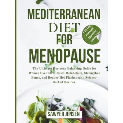 Jensen MEDITERRANEAN DIET FOR MENOPAUSE: The Ultimate Hormone Balancing Guide for Women Over 40 to Reset Metabolism, Strengthen Bones, and Reduce Hot Flashes with Science-Backed Recipes Jensen MEDITERRANEAN DIET FOR MENOPAUSE: The Ultimate Hormone Balancing Guide for Women Over 40 to Reset Metabolism, Strengthen Bones, and Reduce Hot Flashes with Science-Backed Recipes