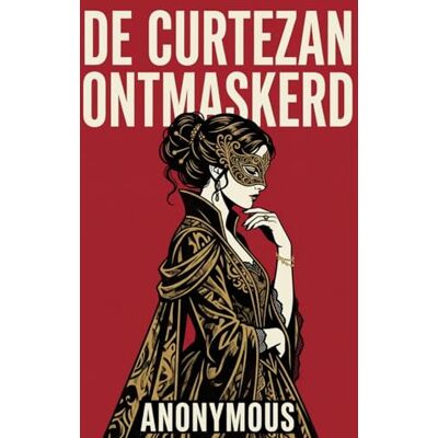 Anonymous de curtezan ontmaskerd: of, de hoerenhuizen van Jezebel op levendige wijze geschilderd Anonymous de curtezan ontmaskerd: of, de hoerenhuizen van Jezebel op levendige wijze geschilderd