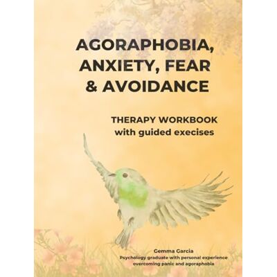 Bosch Agoraphobia, anxiety, fear and avoidance: A pratical therapy workbook with guided exercises Bosch Agoraphobia, anxiety, fear and avoidance: A pratical therapy workbook with guided exercises