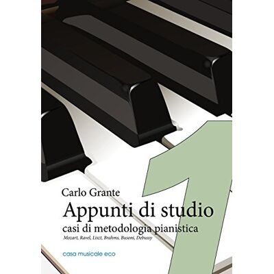 Grante, Carlo Appunti di studio. Casi di metodologia pianistica. Con audio in download. Mozart, Ravel, Liszt, Brahms, Busoni, Debussy (Vol. 1) Grante, Carlo Appunti di studio. Casi di metodologia pianistica. Con audio in download. Mozart, Ravel, Liszt, Brahms, Busoni, Debussy (Vol. 1)