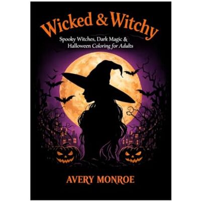 Avery Wicked & Witchy: Spooky Witches, Dark Magic & Halloween Coloring for Adults Avery Wicked & Witchy: Spooky Witches, Dark Magic & Halloween Coloring for Adults