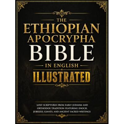 Anonymous Ethiopian Apocrypha Bible In English Illustrated: Lost Scriptures from Early Judaism and Orthodox Tradition Featuring Enoch, Jubilees, Giants, and Ancient Sacred Writings Anonymous Ethiopian Apocrypha Bible In English Illustrated: Lost Scriptures from Early Judaism and Orthodox Tradition Featuring Enoch, Jubilees, Giants, and Ancient Sacred Writings