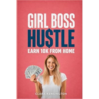 Kensington Girl Boss Hustle: Earn 10k From Home Kensington Girl Boss Hustle: Earn 10k From Home