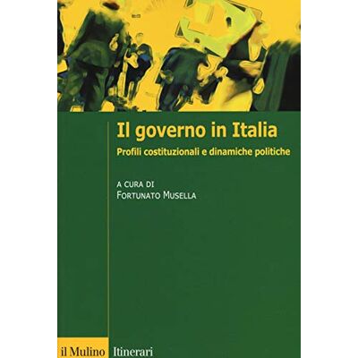 Il Mulino Il governo in Italia. Profili costituzionali e dinamiche politiche Il Mulino Il governo in Italia. Profili costituzionali e dinamiche politiche