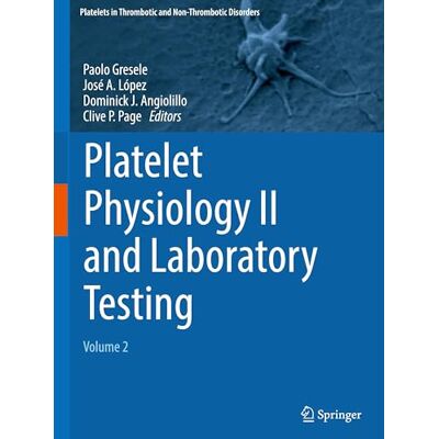 Springer Platelet Physiology II and Laboratory Testing: Volume 2 Springer Platelet Physiology II and Laboratory Testing: Volume 2
