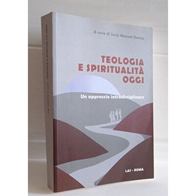 LAS Teologia e spiritualità oggi. Un approccio intradisciplinare LAS Teologia e spiritualità oggi. Un approccio intradisciplinare