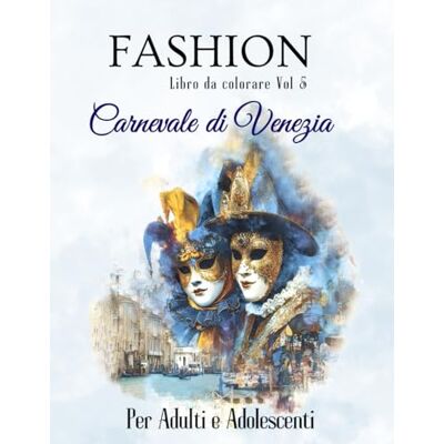 ART Fashion Carnevale di Venezia: Maschere del Carnevale Veneziano: 40 Disegni da Colorare per Adulti Rilassati con Stile Barocco ART Fashion Carnevale di Venezia: Maschere del Carnevale Veneziano: 40 Disegni da Colorare per Adulti Rilassati con Stile Barocco