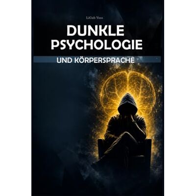 Voss Dunkle Psychologie und Körpersprache:: Wie man Menschen liest, Manipulation erkennt und durch Überzeugungskraft und Verführung Einfluss nimmt – Der ultimative Leitfaden. Voss Dunkle Psychologie und Körpersprache:: Wie man Menschen liest, Manipulation erkennt und durch Überzeugungskraft und Verführung Einfluss nimmt – Der ultimative Leitfaden.