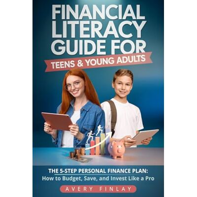 Avery Financial Literacy Guide for Teens & Young Adults: The 5-Step Personal Finance Plan: How to Budget, Save, and Invest Like a Pro Avery Financial Literacy Guide for Teens & Young Adults: The 5-Step Personal Finance Plan: How to Budget, Save, and Invest Like a Pro