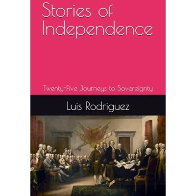 Rodriguez Stories of Independence: Twenty-Five Journeys to Sovereignty Rodriguez Stories of Independence: Twenty-Five Journeys to Sovereignty