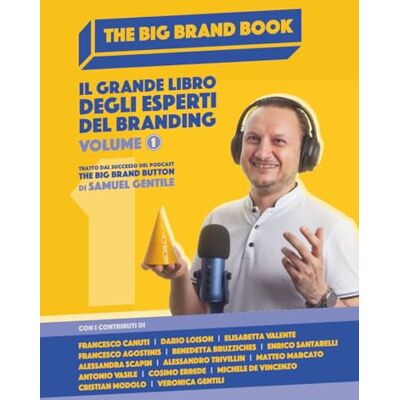 Gentile, Samuel The Big Brand Book Volume 1: Il grande libro degli esperti del branding: Vol. 1 Gentile, Samuel The Big Brand Book Volume 1: Il grande libro degli esperti del branding: Vol. 1