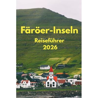 Brandt Färöer-Inseln Reiseführer 2026: Unverzichtbare Aktivitäten, Reiseplanung, Nahverkehr, Unterkünfte, Karte und Restäuränts Brandt Färöer-Inseln Reiseführer 2026: Unverzichtbare Aktivitäten, Reiseplanung, Nahverkehr, Unterkünfte, Karte und Restäuränts