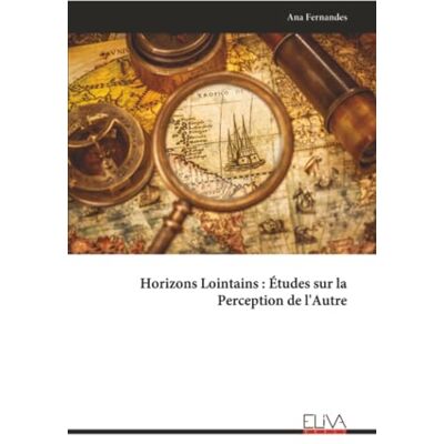 Fernandes Horizons Lointains : Études sur la Perception de l'Autre Fernandes Horizons Lointains : Études sur la Perception de l'Autre