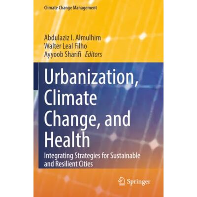Springer Urbanization, Climate Change, and Health: Integrating Strategies for Sustainable and Resilient Cities Springer Urbanization, Climate Change, and Health: Integrating Strategies for Sustainable and Resilient Cities