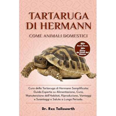 Rex TARTARUGA DI HERMANN COME ANIMALE DOMESTICO: Cura della Tartaruga di Hermann Semplificata: Guida Esperta su Alimentazione, Cura, Manutenzione ... e Svantaggi e Salute a Lungo Periodo. Rex TARTARUGA DI HERMANN COME ANIMALE DOMESTICO: Cura della Tartaruga di Hermann Semplificata: Guida Esperta su Alimentazione, Cura, Manutenzione ... e Svantaggi e Salute a Lungo Periodo.