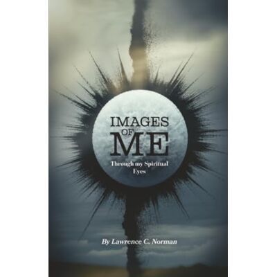 Norman Images of Me: Through my Spiritual Eyes Norman Images of Me: Through my Spiritual Eyes