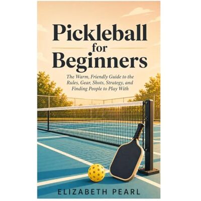 Pearl Pickleball for Beginners: The Warm, Friendly Guide to the Rules, Gear, Shots, Strategy, Drills, and How to Find People to Play With Pearl Pickleball for Beginners: The Warm, Friendly Guide to the Rules, Gear, Shots, Strategy, Drills, and How to Find People to Play With