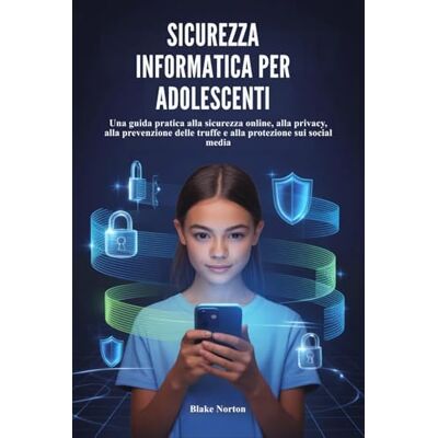 Symantec SICUREZZA INFORMATICA PER ADOLESCENTI: Una guida pratica alla sicurezza online, alla privacy, alla prevenzione delle truffe e alla protezione sui social media Symantec SICUREZZA INFORMATICA PER ADOLESCENTI: Una guida pratica alla sicurezza online, alla privacy, alla prevenzione delle truffe e alla protezione sui social media