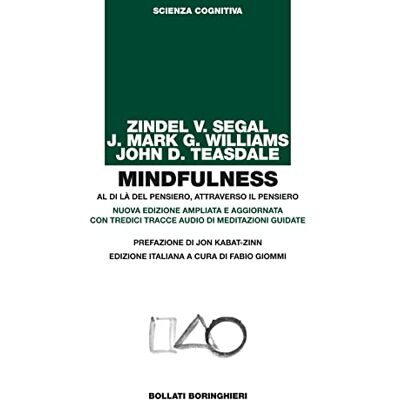 Segal, Zindel V. Mindfulness. Al di là del pensiero, attraverso il pensiero. Ediz. ampliata. Con tredici tracce audio di meditazioni guidate Segal, Zindel V. Mindfulness. Al di là del pensiero, attraverso il pensiero. Ediz. ampliata. Con tredici tracce audio di meditazioni guidate