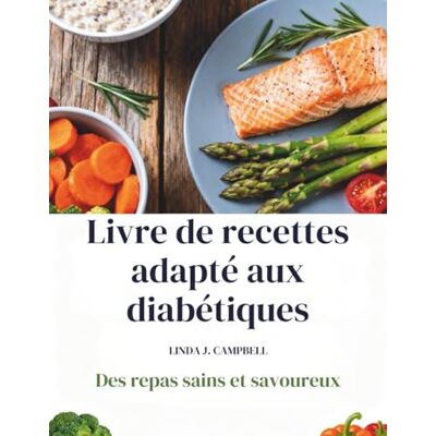 CAMPBELL, LINDA J. Libro de recetas para diabéticos: Comidas saludables y sabrosas CAMPBELL, LINDA J. Libro de recetas para diabéticos: Comidas saludables y sabrosas