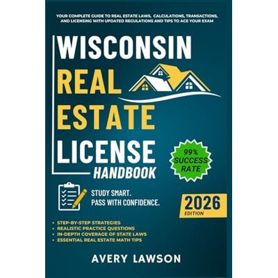 Avery Wisconsin Real Estate License Handbook: Your Complete Guide to Real Estate Laws, Calculations, Transactions, and Licensing with Updated Regulations and Tips to Ace Your Exam Avery Wisconsin Real Estate License Handbook: Your Complete Guide to Real Estate Laws, Calculations, Transactions, and Licensing with Updated Regulations and Tips to Ace Your Exam