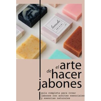 Bosch EL ARTE DE HACER JABONES: GUÍA COMPLETA PARA CREAR JABONES CON ACEITES ESENCIALES Y ESENCIAS NATURALES Bosch EL ARTE DE HACER JABONES: GUÍA COMPLETA PARA CREAR JABONES CON ACEITES ESENCIALES Y ESENCIAS NATURALES