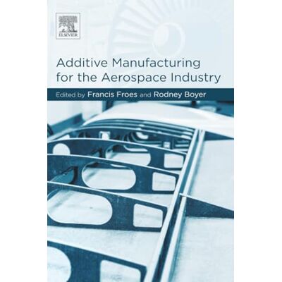 Elsevier Additive Manufacturing for the Aerospace Industry Elsevier Additive Manufacturing for the Aerospace Industry