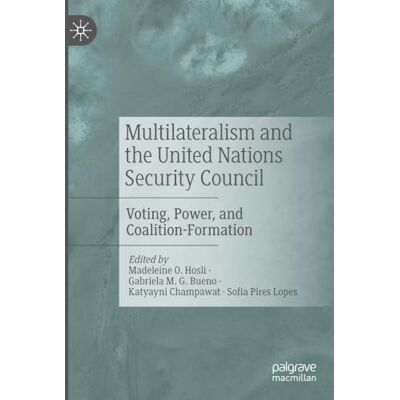 MACMILLAN Multilateralism and the United Nations Security Council: Voting, Power, and Coalition-Formation MACMILLAN Multilateralism and the United Nations Security Council: Voting, Power, and Coalition-Formation
