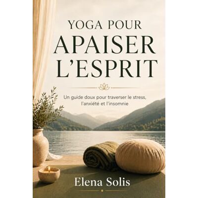 Solis Yoga pour apaiser l'esprit: Un guide doux pour traverser le stress, l'anxiété et l’insomnie. Solis Yoga pour apaiser l'esprit: Un guide doux pour traverser le stress, l'anxiété et l’insomnie.
