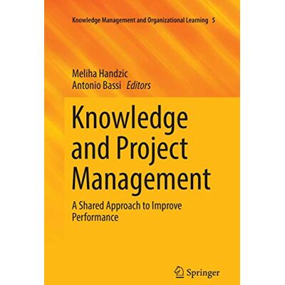 Springer Knowledge and Project Management: A Shared Approach to Improve Performance: 5 Springer Knowledge and Project Management: A Shared Approach to Improve Performance: 5