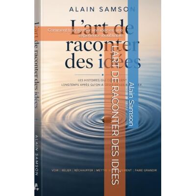 Samson L’ART DE RACONTER DES IDÉES: Comment transformer une idée en une expérience inoubliable Samson L’ART DE RACONTER DES IDÉES: Comment transformer une idée en une expérience inoubliable